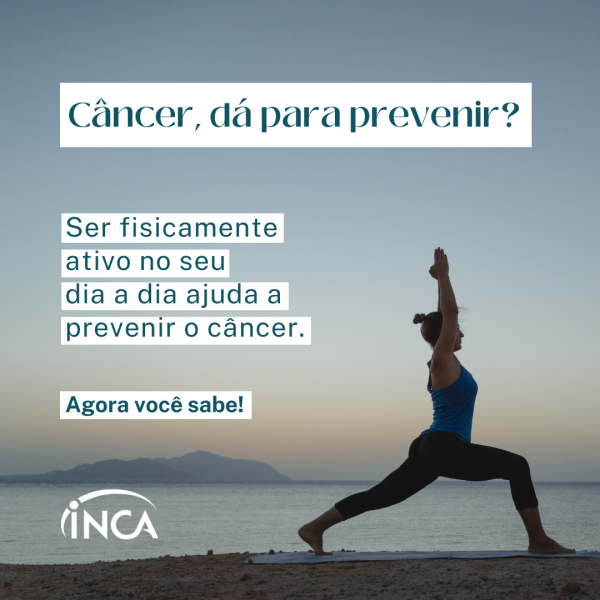 Ser fisicamente ativo no seu dia a dia ajuda a prevenir o câncer.