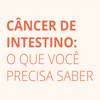 Imagem com texto em laranja: Câncer de Intestino - o que você precisa saber?